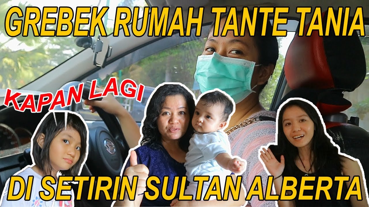 GREBEK RUMAH TANTE TANIA... DI SETIRIN SULTAN ALBERTA