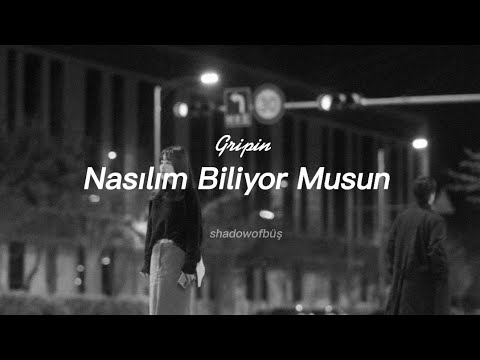Gripin - Nasılım Biliyor Musun? (lyrics/sözleri)