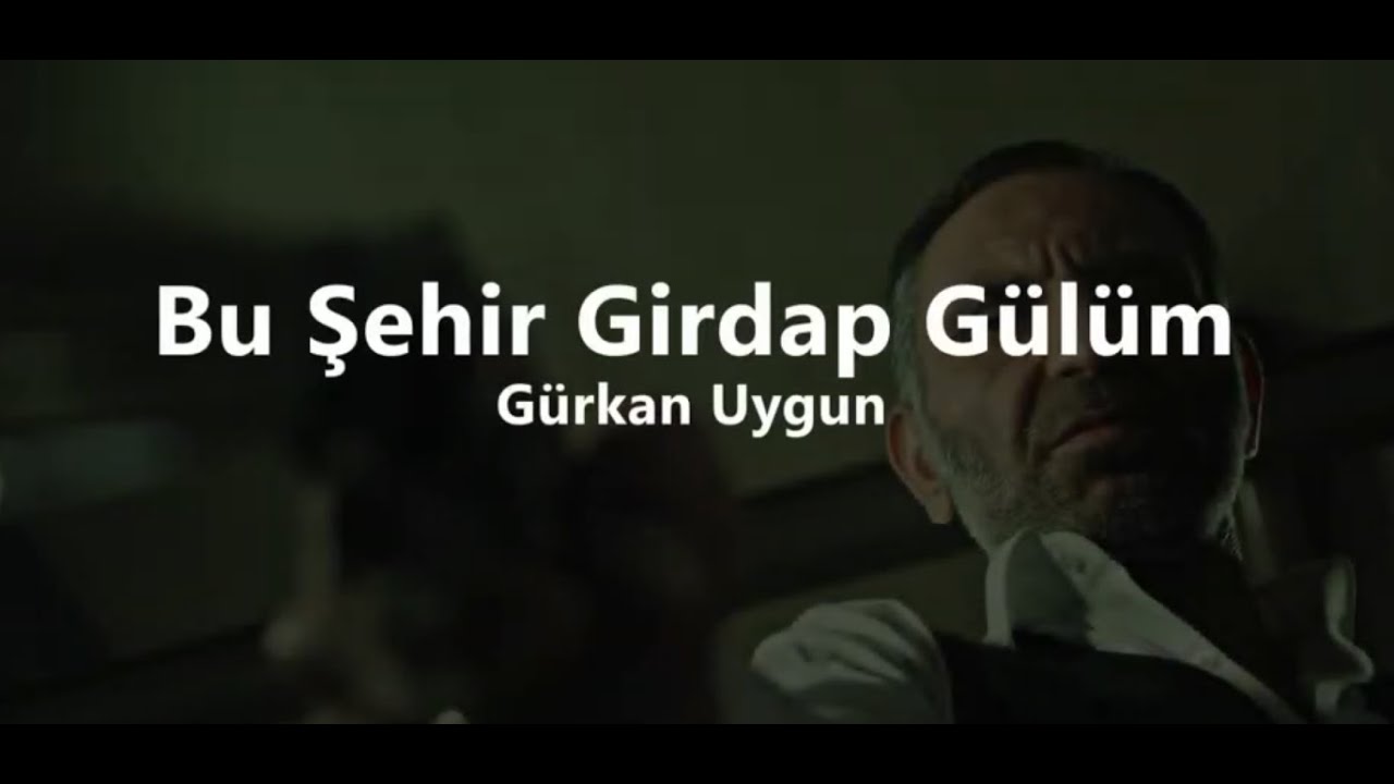 Gürkan Uygun - Bu Şehir Girdap Gülüm (Lyrics / sözleri)