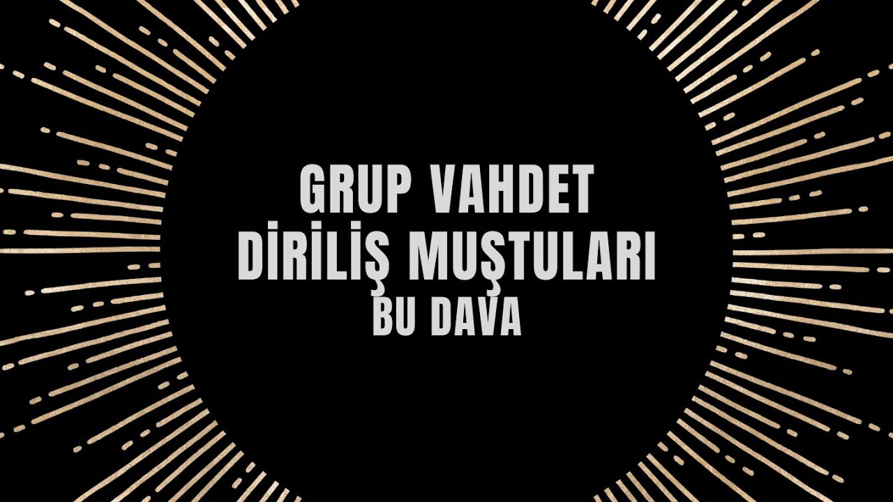 Grup Vahdet - Diriliş Muştuları - Bu Dava