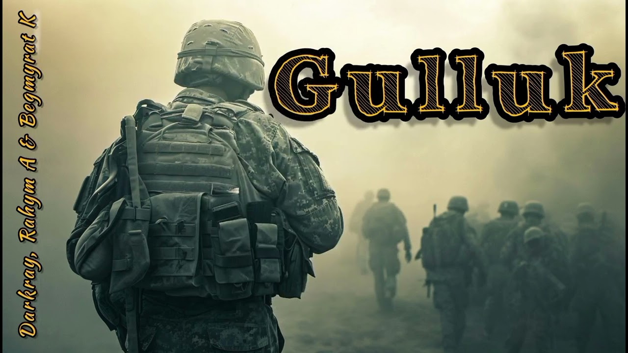 Gulluk (Darkray, Rahym Amanmyradow & Begmyrat K)