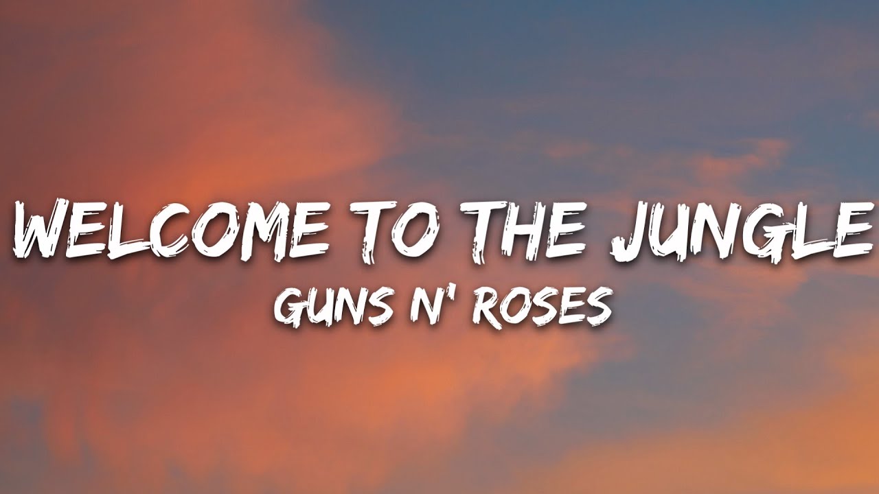 Guns N' Roses - Welcome To The Jungle (Lyrics)
