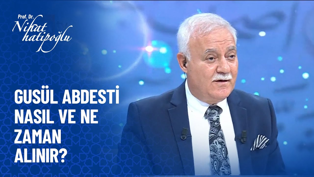 Gusül abdesti nasıl ve ne zaman alınır? - Nihat Hatipoğlu Sorularınızı Cevaplıyor 12 Kasım