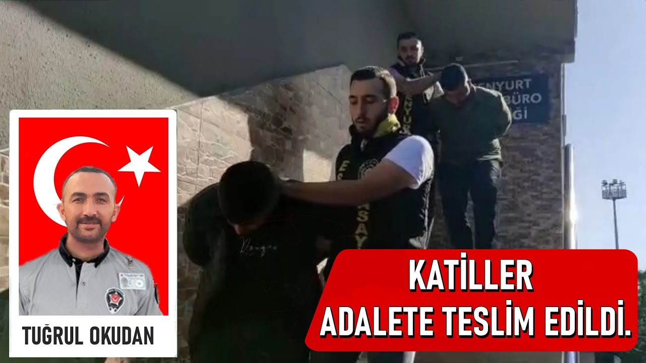 Güvenlik görevlisi Tuğrul Okudan'ın Katilleri, Adalete Teslim Edildi.