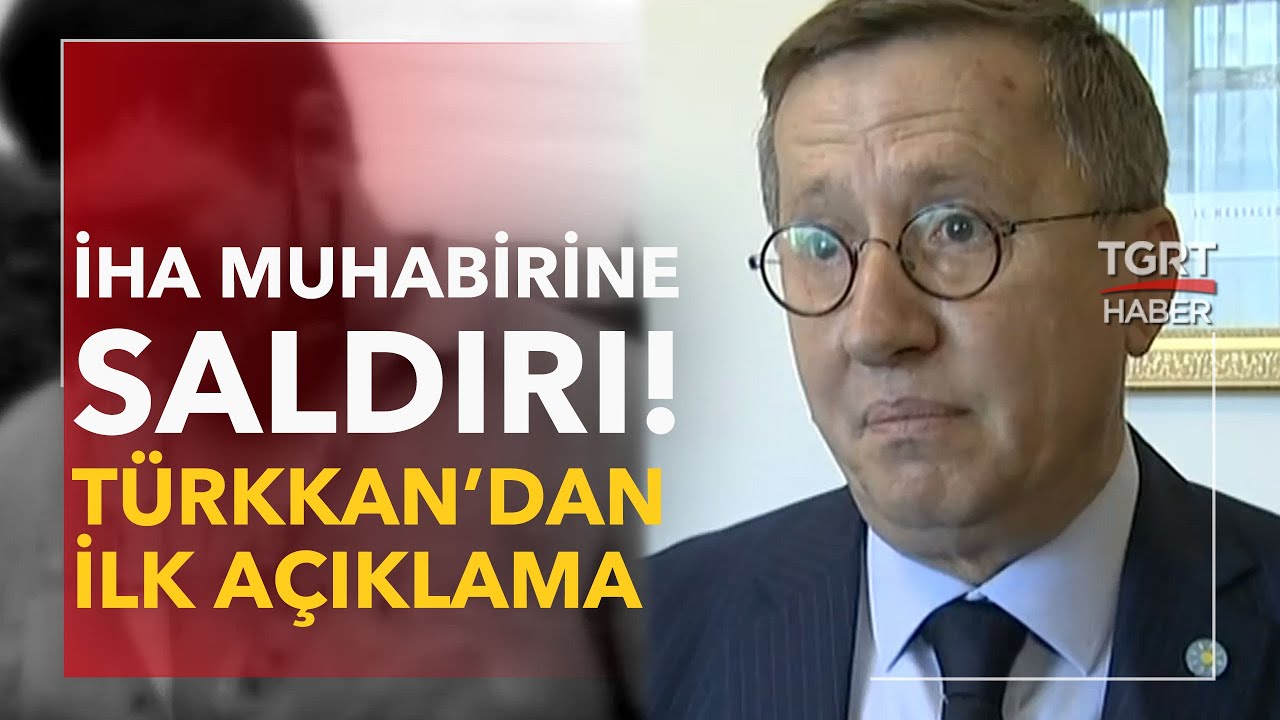 İHA Muhabirine Saldırı Sonrası Lütfü Türkkan'dan Açıklama-Ekrem Açıkel ile TGRT Ana Haber