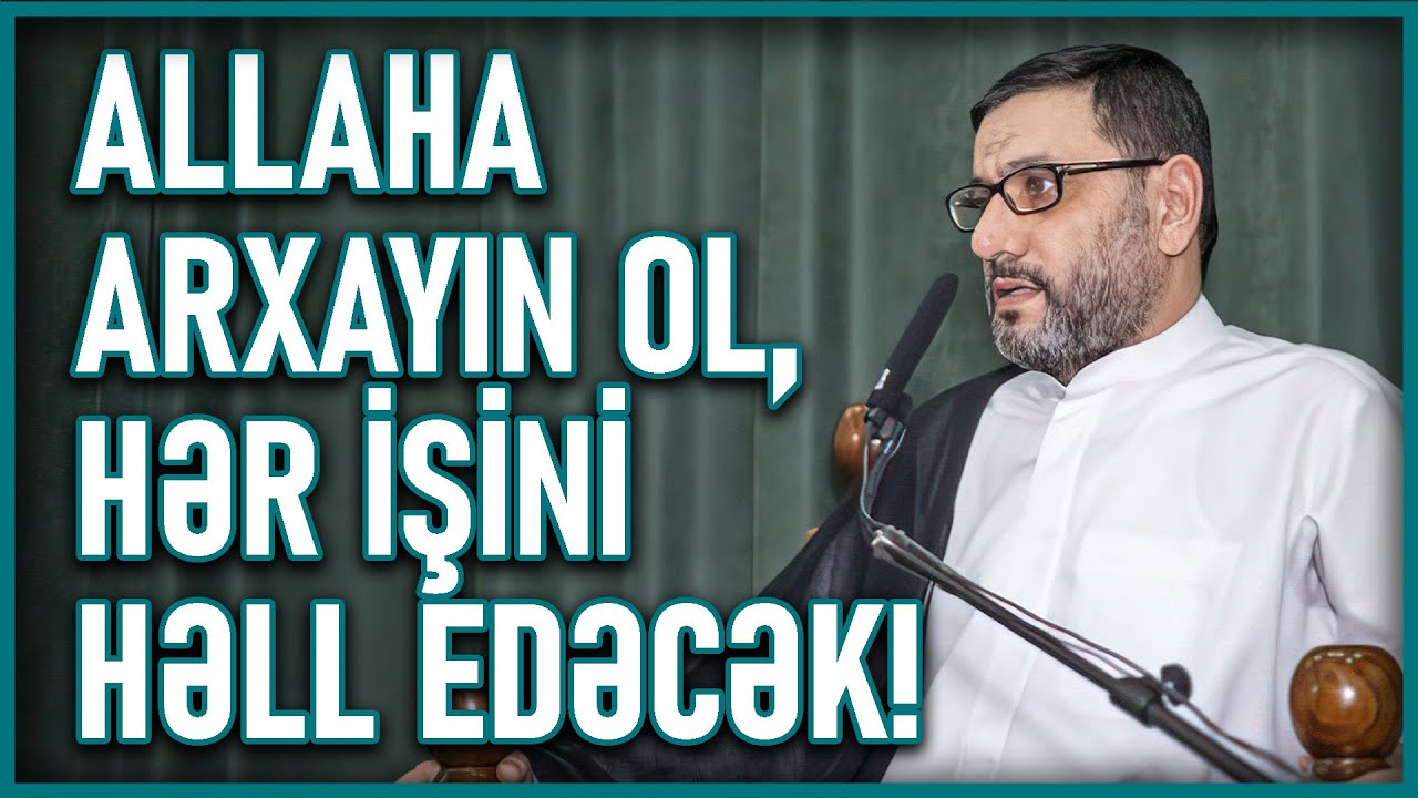 Hacı Şahin - Allaha arxayın ol, hər işini həll edəcək!