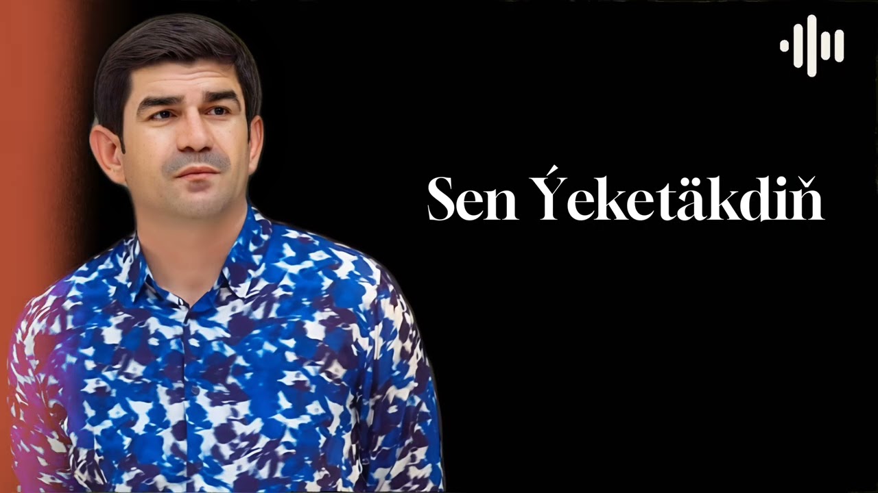 Hajy Yazmammedow - SEN YEKETAKDİN