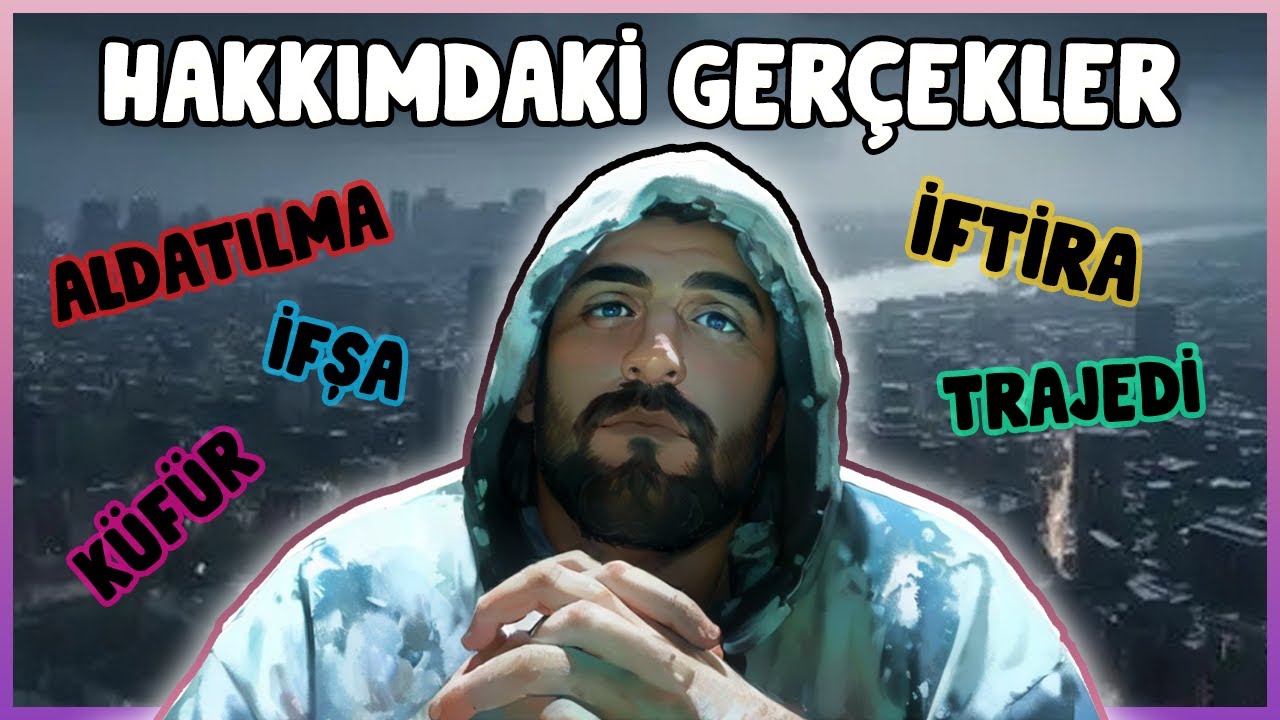 Hakkımdaki Gerçekler (Küfür, Aldatılma, İftiralar ve İfşa Kanalları)
