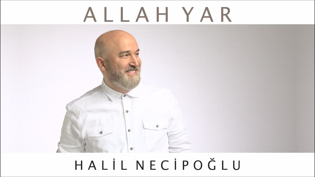 Halil Necipoğlu - Allah Yar