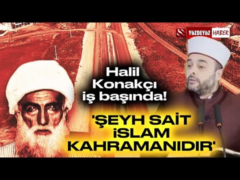 HALİL KONAKÇI: ŞEYH SAİT İSLAM KAHRAMANIDIR