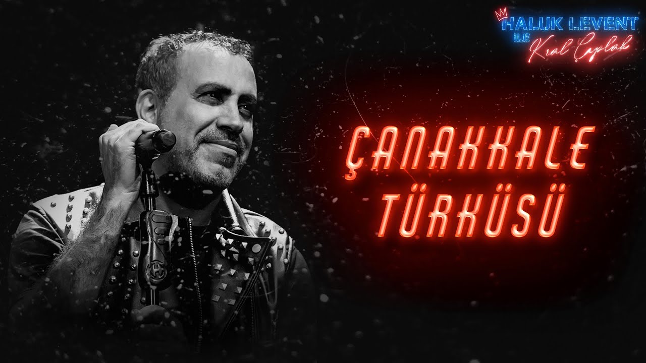 Haluk Levent - Çanakkale Türküsü