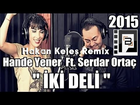 Hande Yener Ft Serdar Ortaç - İki Deli (Hakan Keleş Remix) Official Video