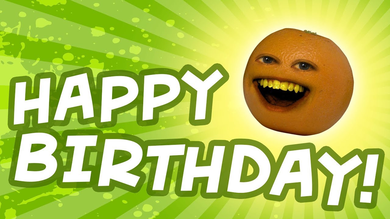 Happy Birthday from Annoying Orange!