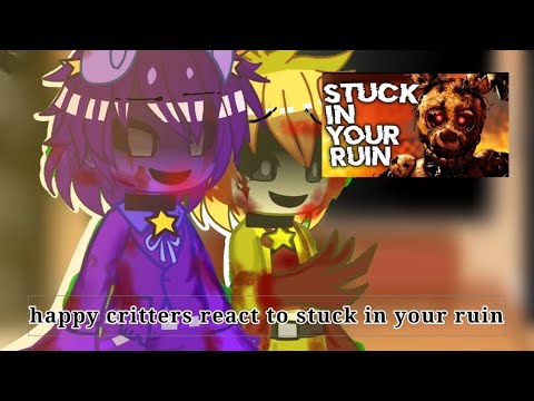Happy critters react to |stuck in your ruin | requested