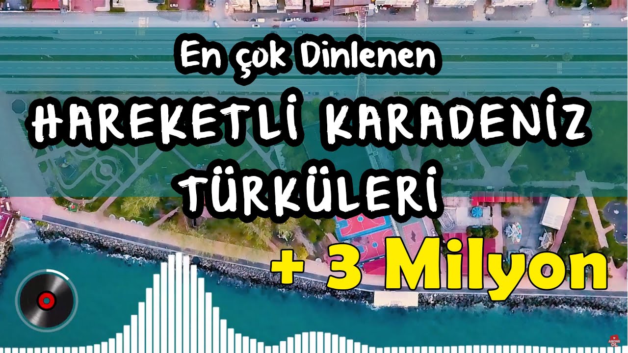 Hareketli Karadeniz Şarkıları - En Çok Dinlenenler