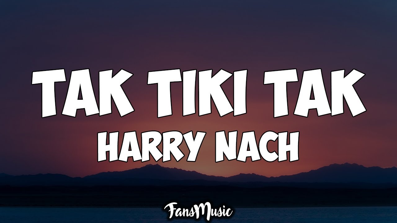 Harry Nach - Tak Tiki Tak (Letra/Lyrics)