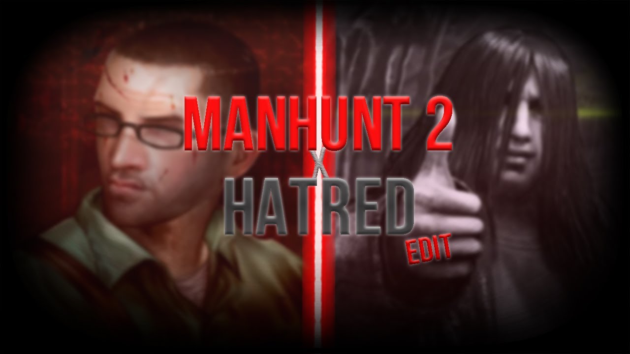 HATRED x MANHUNT 2 || EDIT