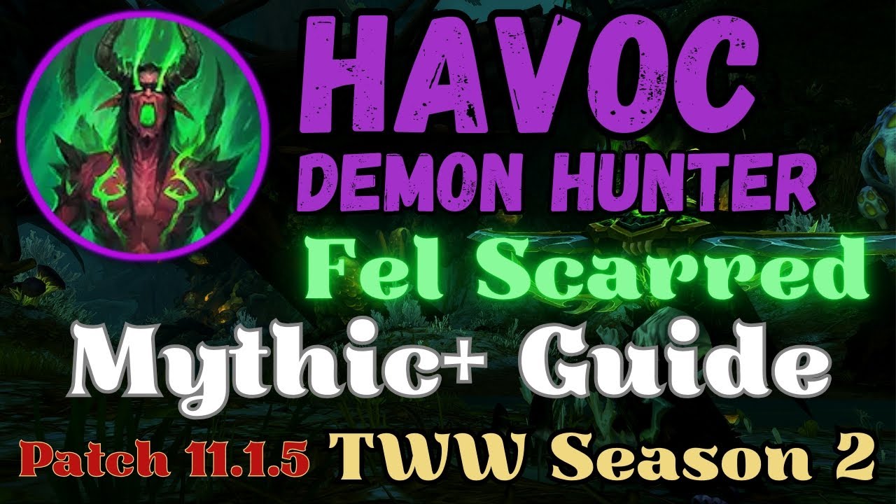 Havoc Demon Hunter Fel-Scarred Mythic+ Guide | Patch 11.1.5 TWW Season 2
