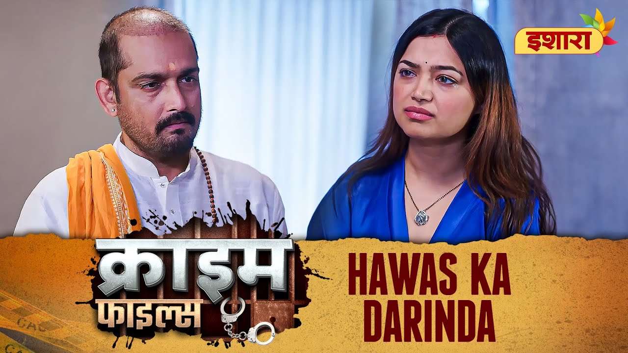 Hawas Ka Darinda | Crime Files | FULL EPISODE | Ravi Kishan | Ishara TV