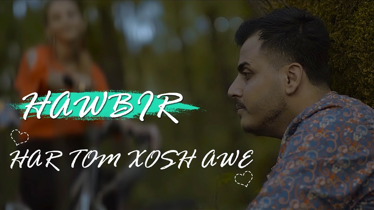 Hawbir - Har Tom Xosh Awe