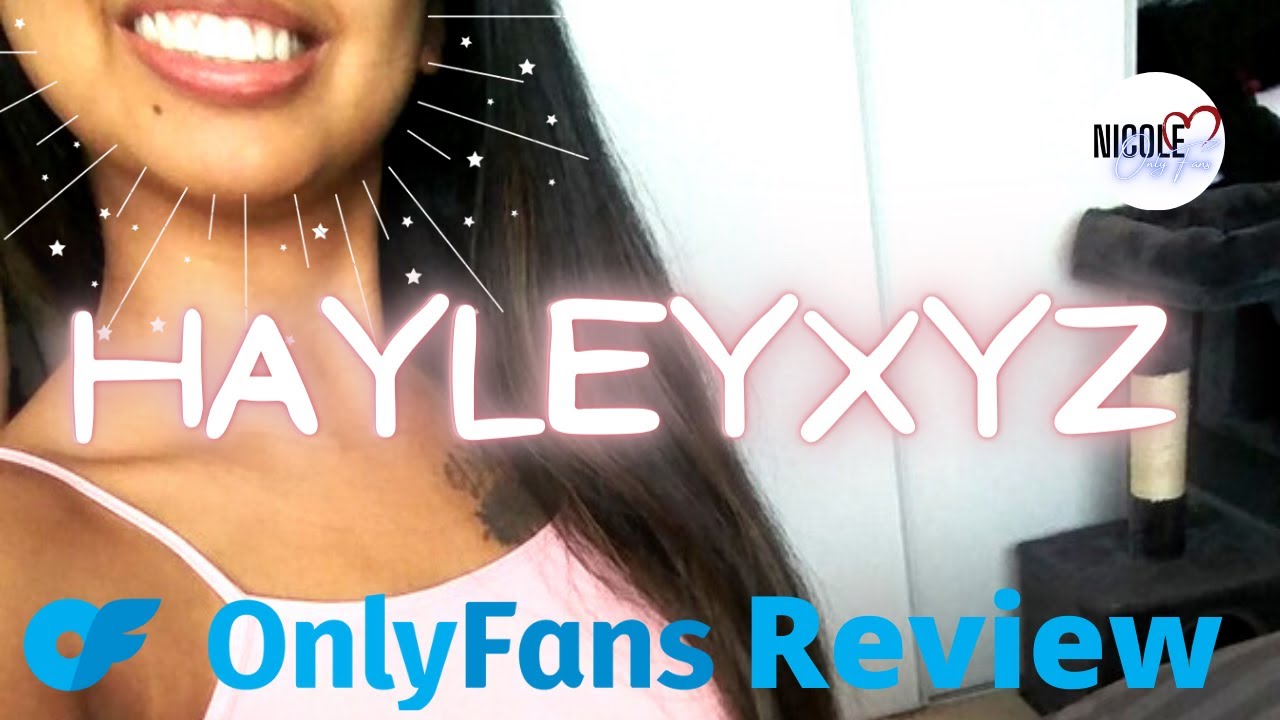 Hayleyxyz OnlyFans | I Subscribed So You Won't Have to