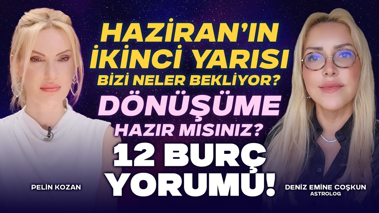 Haziran’ın İkinci Yarısı Bizi Neler Bekliyor? Dönüşüme Hazır Mısınız? 12 Burç Yorumu!