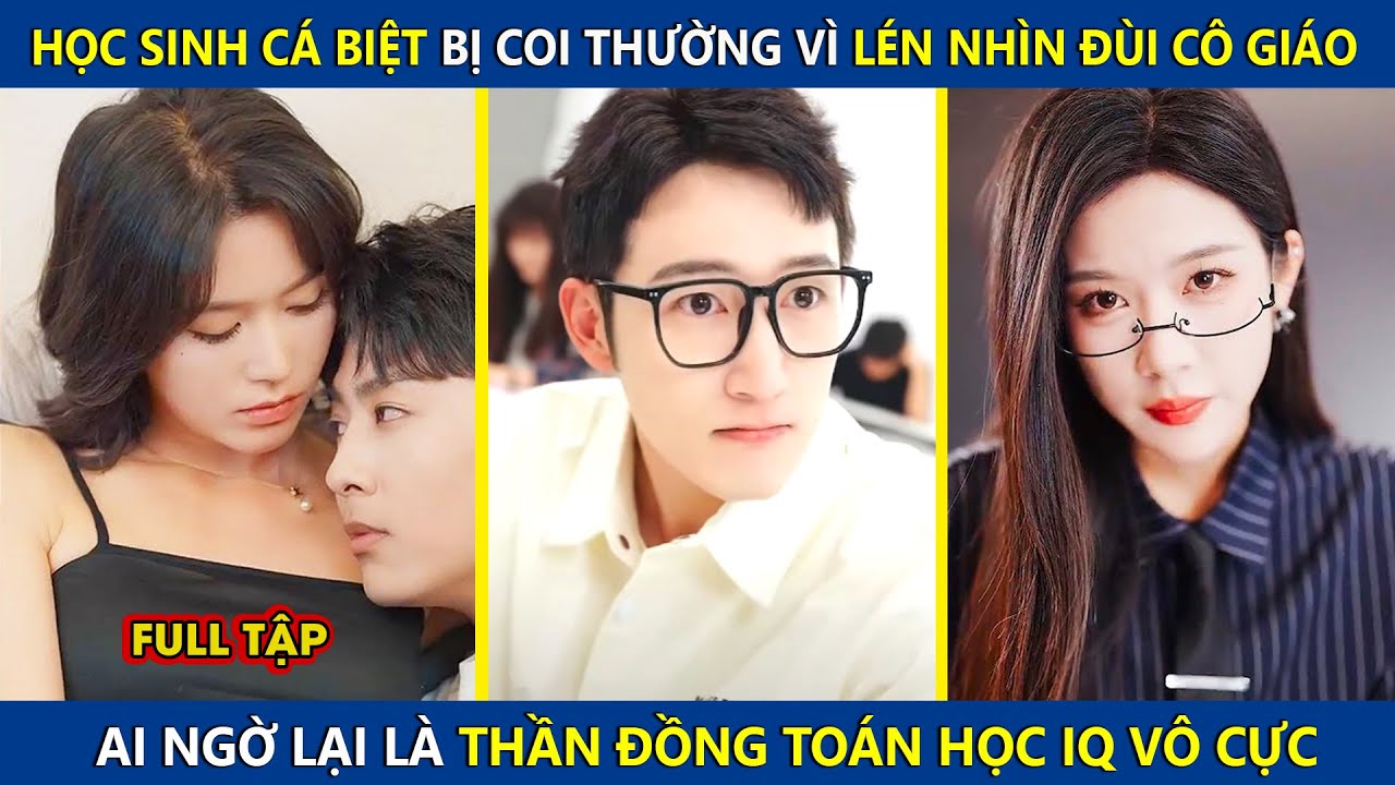 Học Sinh Cá Biệt Lén Nhìn Trộm Đùi Cô Giáo, Ai Ngờ Lại Là Thiên Tài Toán Học IQ Vô Cực | review phim