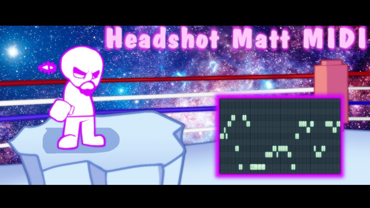 Headshot Matt fanmade (But i made an MIDI of it)