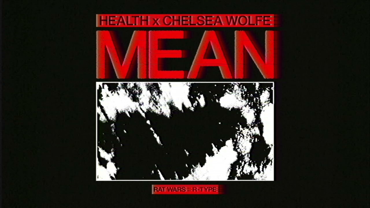 HEALTH x CHELSEA WOLFE :: MEAN