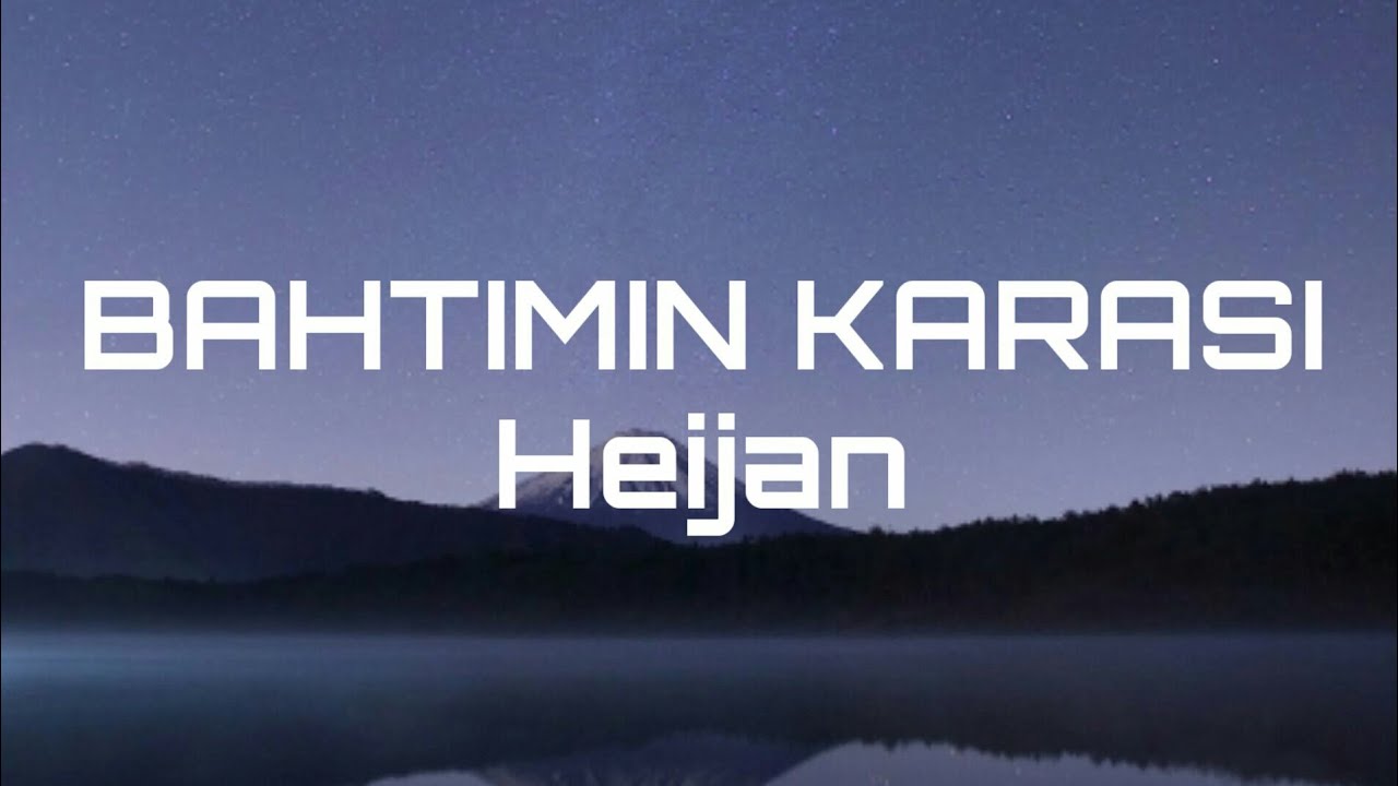 Heijan Bahtımın Karası(Lyrics)
