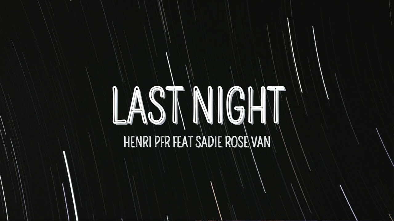Henri PFR - Last Night (ft. Sadie Rose Van)