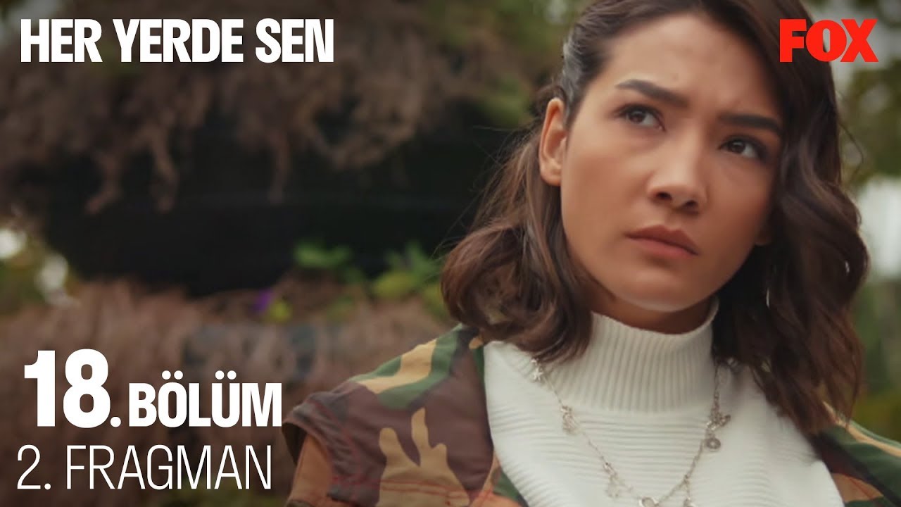 Her Yerde Sen 18. Bölüm 2. Fragmanı