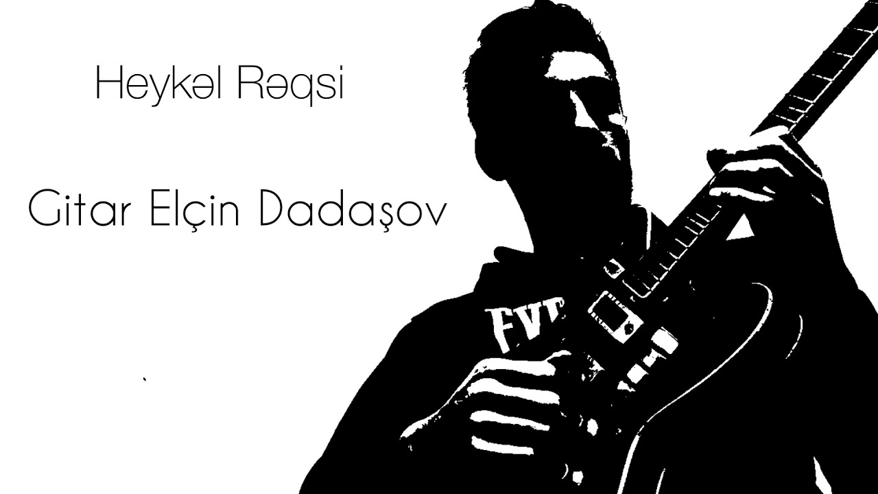 Heykəl Rəqsi gitara Elçin Dadaşov. Rüstəm Quliyev xatirəsinə.2021