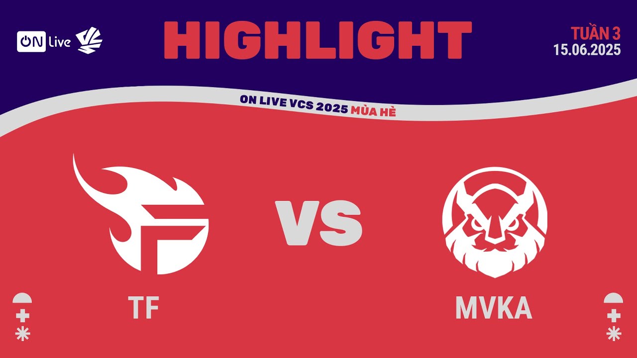 HIGHLIGHTS | TF vs MVKA | ON Live VCS 2025 Mùa Hè - Vòng Playoffs | 15.06.2025