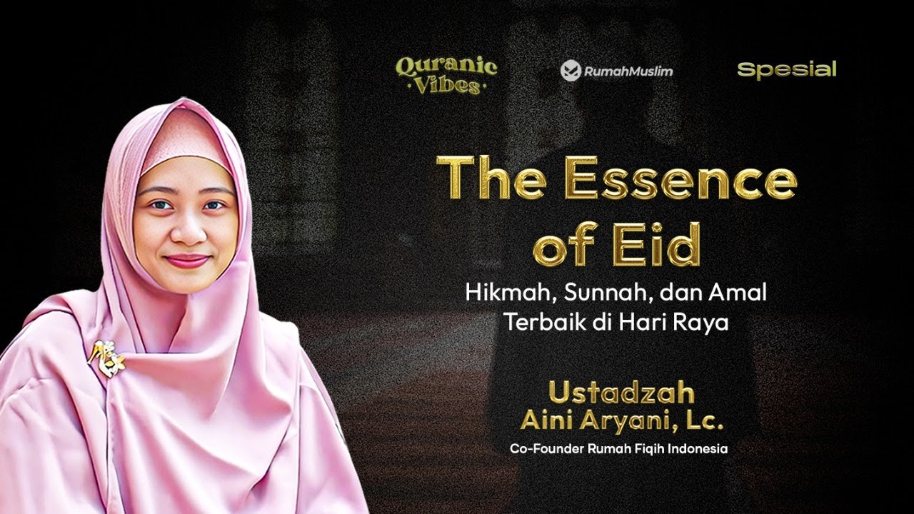 HIKMAH, SUNNAH, DAN AMAL TERBAIK DI HARI RAYA | USTADZAH AINI ARYANI, LC | QURANIC VIBES SPESIAL