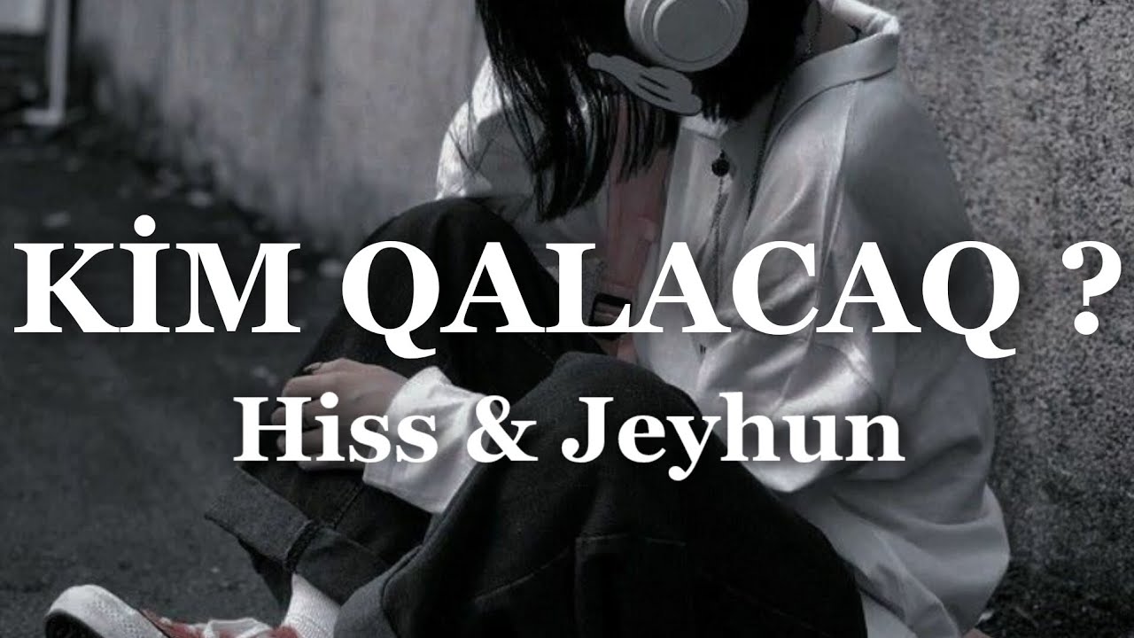Hiss - Kim Qalacaq ft. Jeyhun Samedov (Lyrics)