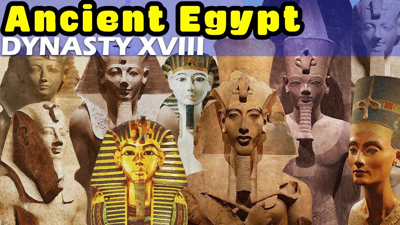 History of Ancient Egypt: Dynasty XVIII - Egypt's Golden Age and the Start of the New Kingdom