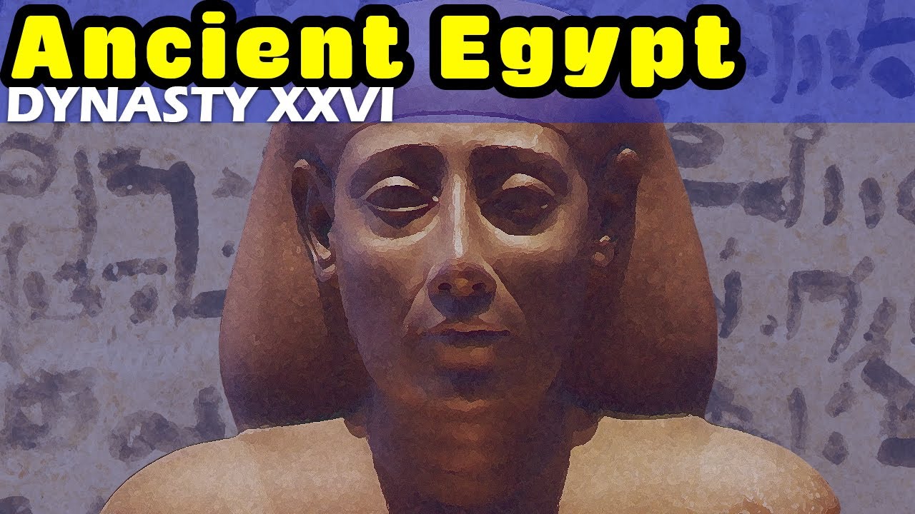 History of Ancient Egypt: Dynasty XXVI - Egypt's Last Great Pharaohs and the Saite Period