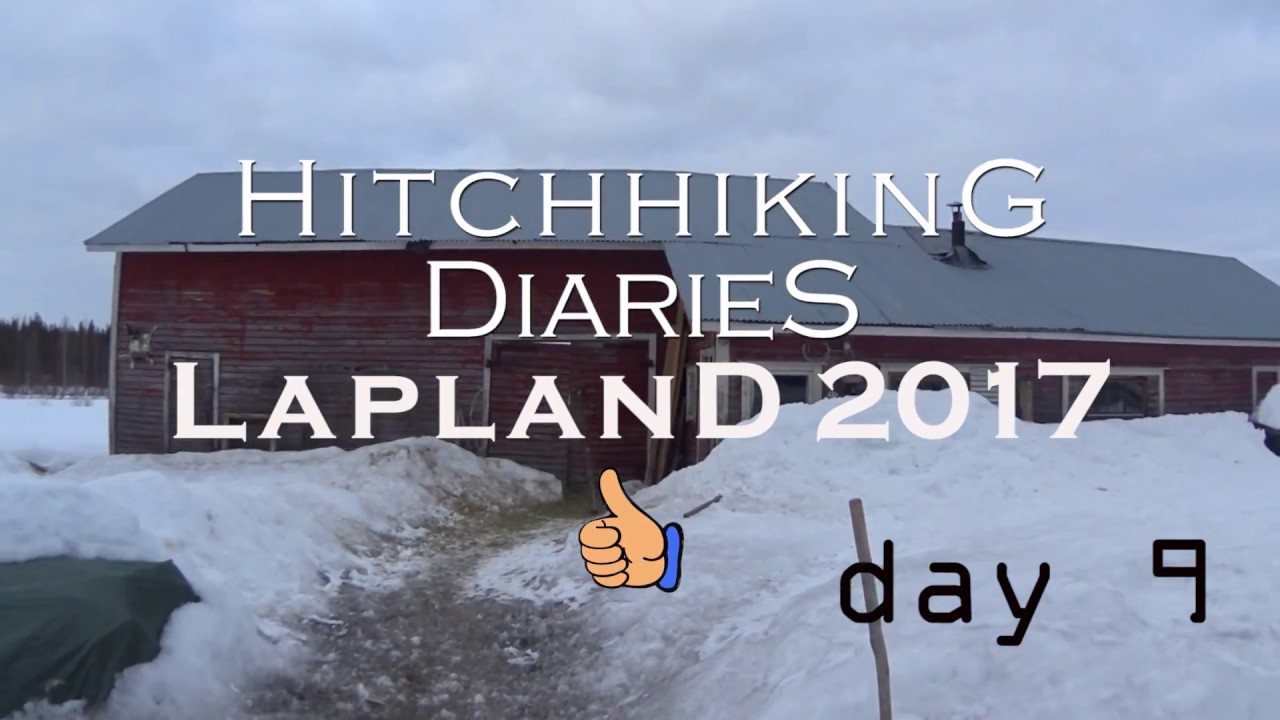 Hitchhiking Diaries - Lapland 2017: Day 9 // Otostop Günlükleri - Finlandiya Kuzeyine Yolculuk 9.Gün