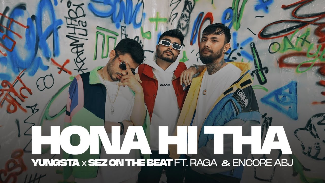 Hona Hi Tha - Yungsta x Sez on the Beat ft. RAGA, Encore ABJ, Dilliboy | MEEN | Official Video
