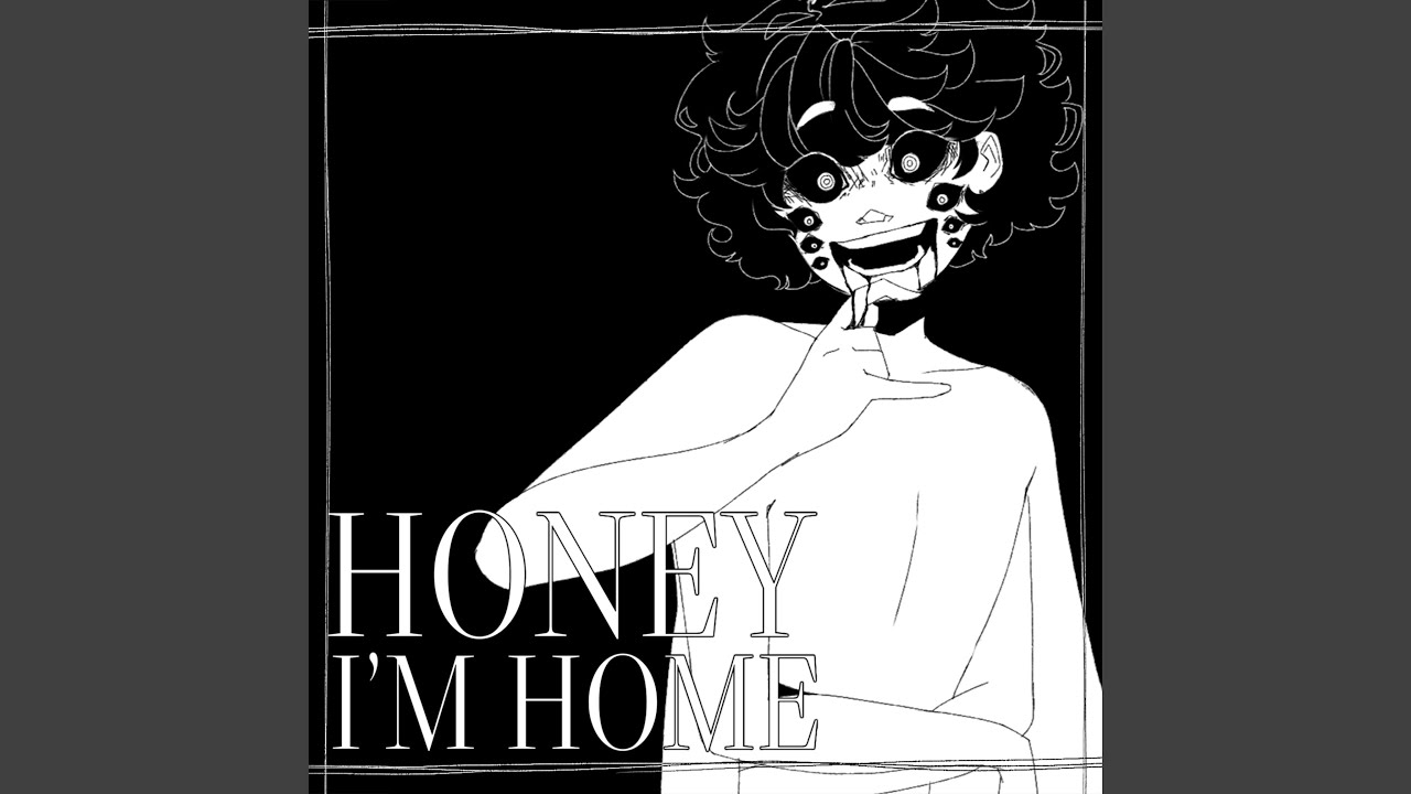 Honey I'm Home