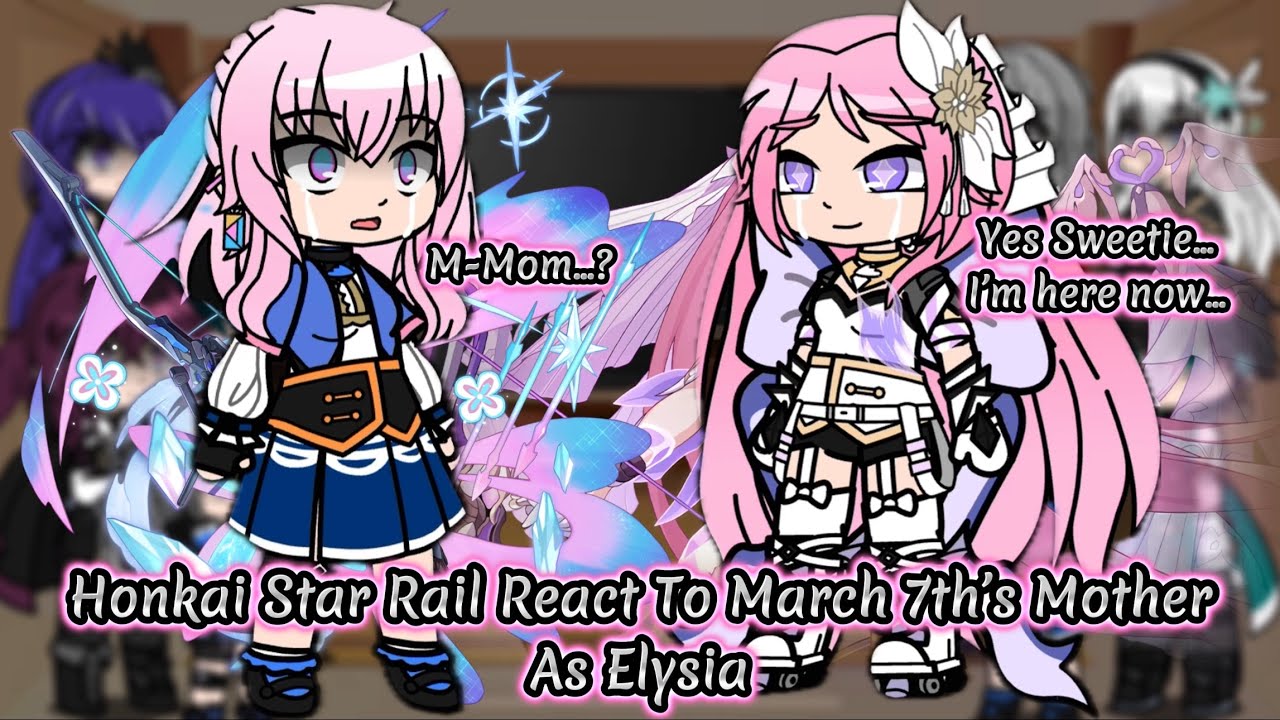 Honkai Star Rail React To March 7th’s Mother As Elysia || Honkai || Gacha Reaction.