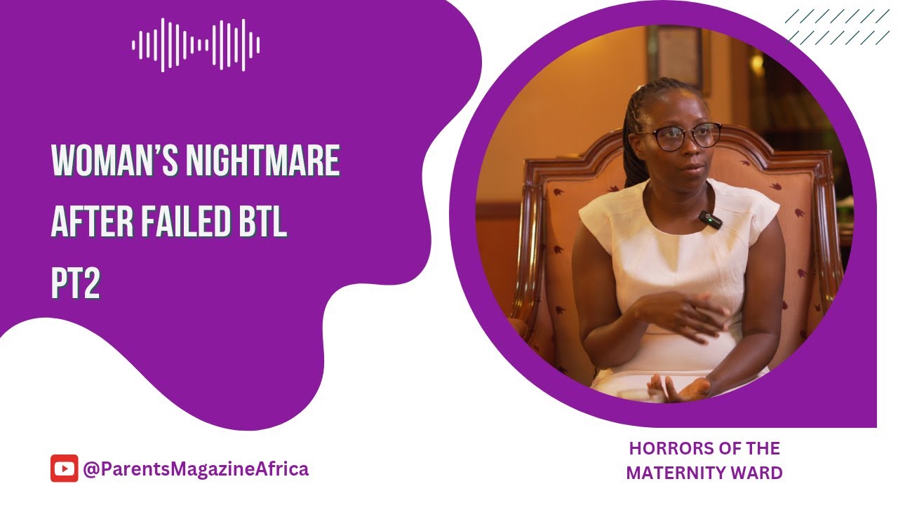 Horrors of the Maternity Ward: Woman’s Nightmare After Failed BTL|  PT 2 | ParentsAfrica Magazine