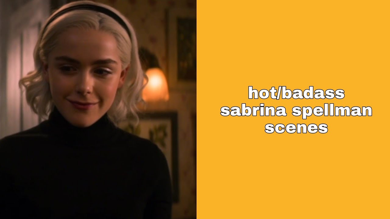 hot/badass sabrina spellman scenes