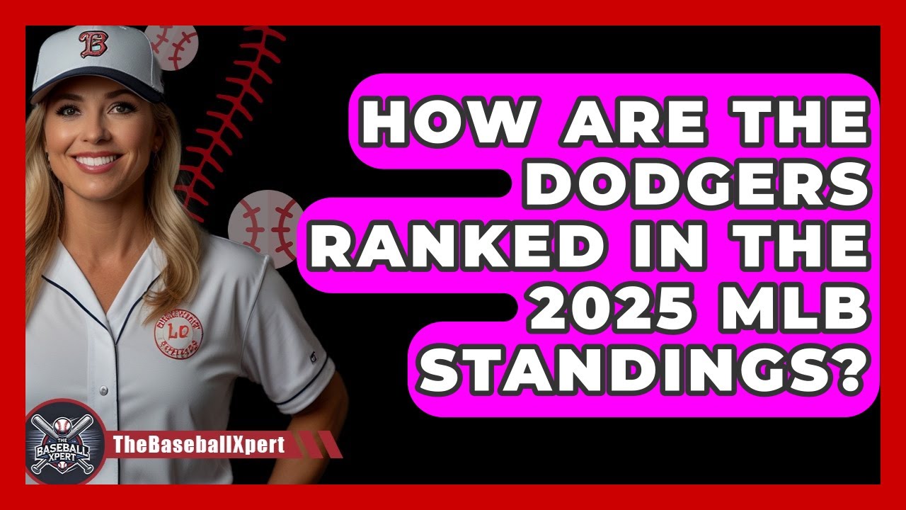How Are the Dodgers Ranked in the 2025 MLB Standings? | The Baseball Xpert News