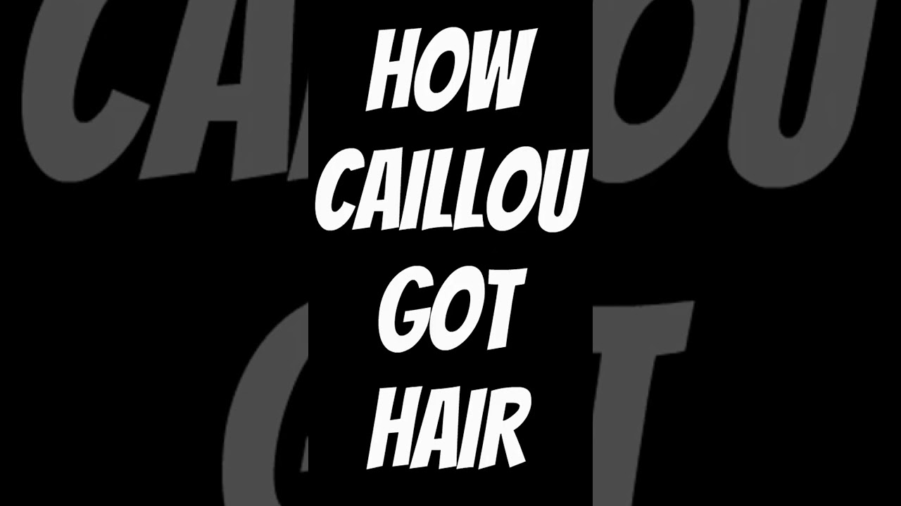 How Caillou Got Hair 👦 (Reupload)