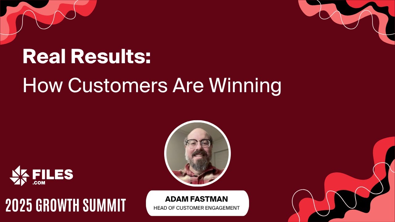 How Customers Are Winning With Files com – Adam Fastman