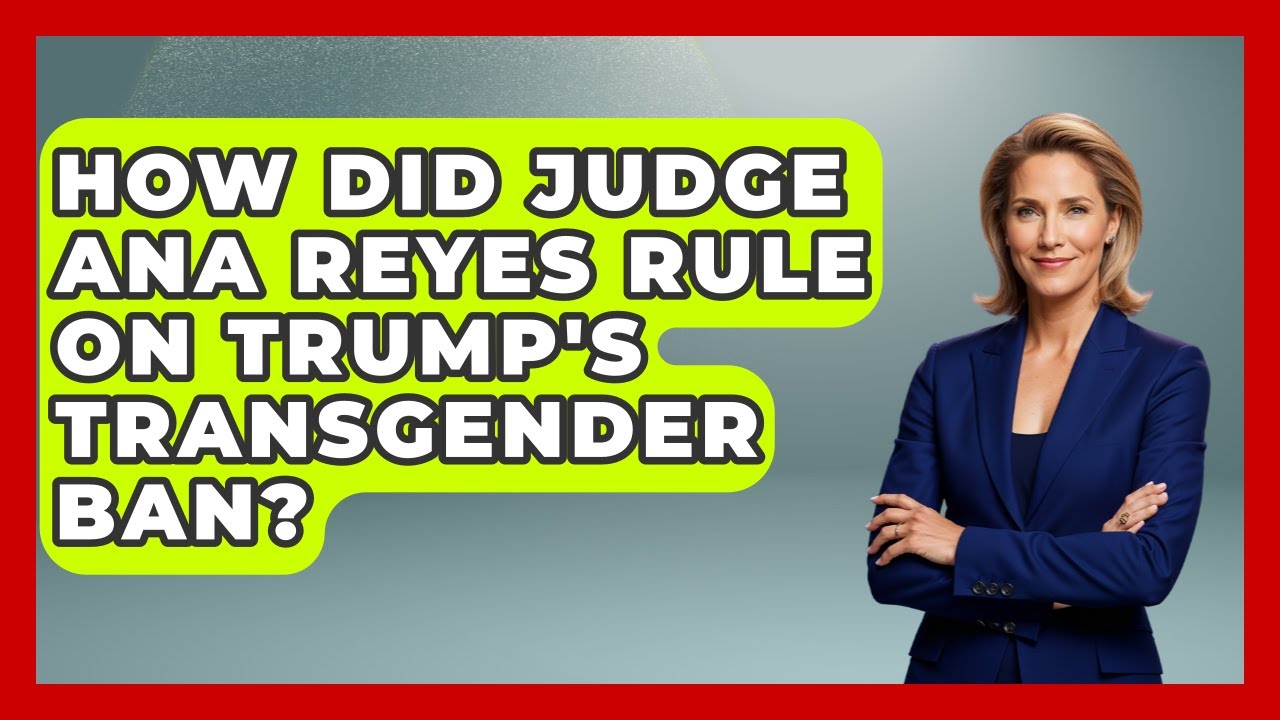 How did Judge Ana Reyes rule on Trump's transgender ban? - Gender Equality Network