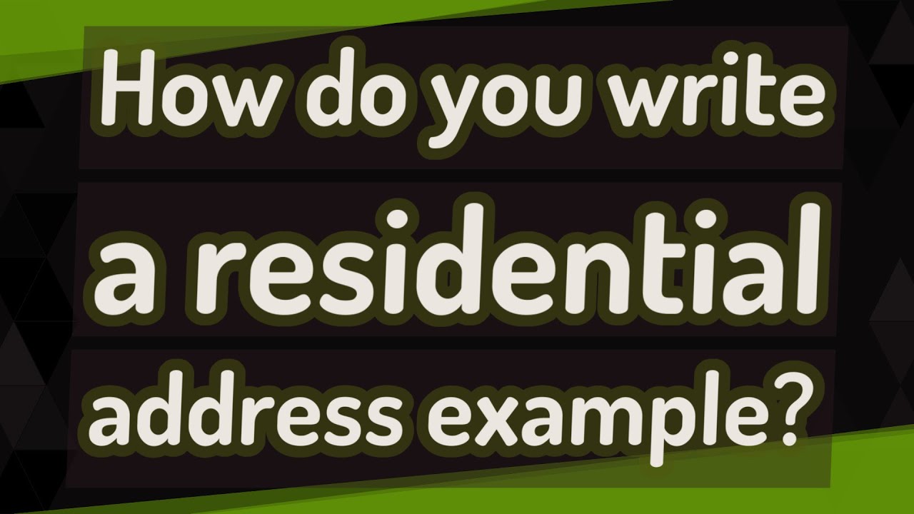 How do you write a residential address example?