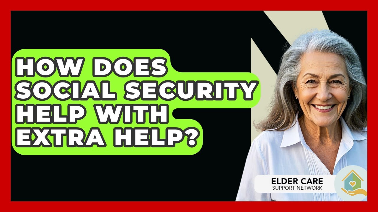How Does Social Security Help With Extra Help? - Elder Care Support Network
